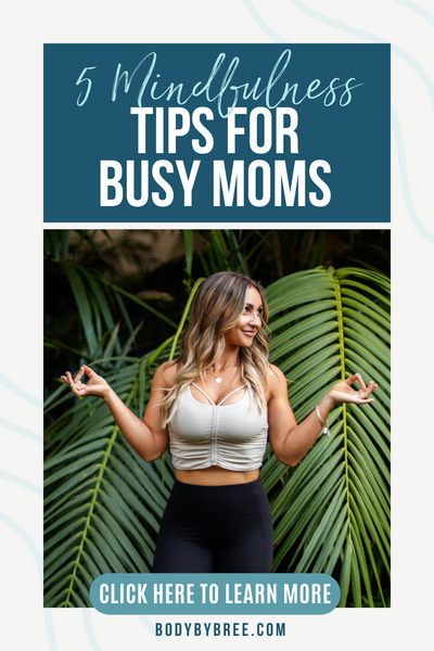 5 MINDFULNESS TIPS FOR BUSY MOMS