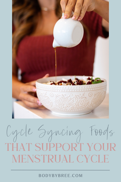 CYCLE SYNCING FOODS: HOW TO SUPPORT YOUR MENSTRUAL CYCLE WITH NUTRITION