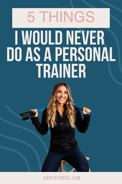 5 THINGS I WOULD NEVER DO AS A PERSONAL TRAINER