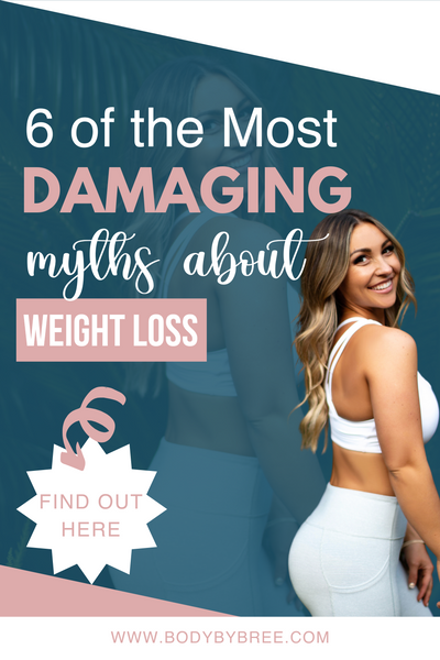 6 OF THE MOST DAMAGING MYTHS ABOUT WEIGHT LOSS