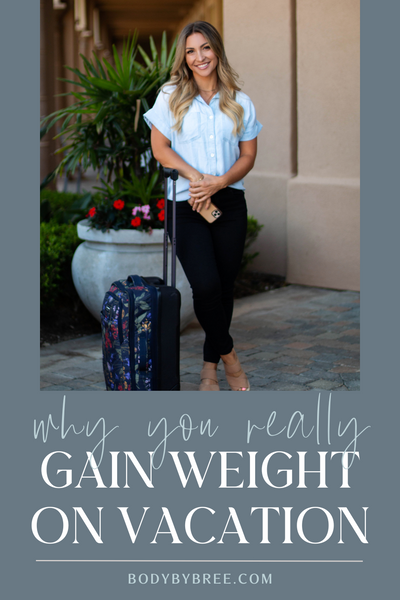 WHY YOU REALLY GAIN WEIGHT ON VACATION